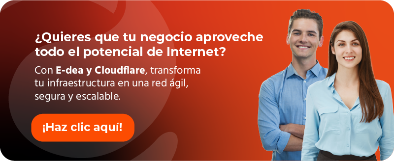 ¿Quieres que tu negocio aproveche todo el potencial de Internet? Con E-dea y Cloudflare, transforma tu infraestructura en una red ágil, segura y escalable.