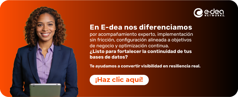 En E-dea nos diferenciamos por acompañamiento experto, implementación sin fricción, configuración alineada a objetivos de negocio y optimización continua. ¿Listo para fortalecer la continuidad de tus bases de datos? Te ayudamos a convertir visibilidad en resiliencia real.