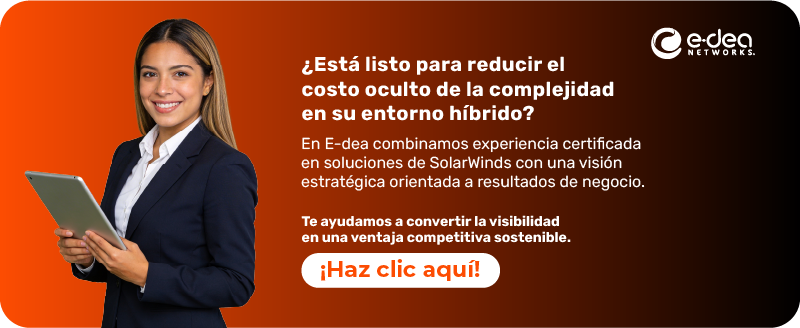 ¿Está listo para reducir el costo oculto de la complejidad en su entorno híbrido? En E-dea combinamos experiencia certificada en soluciones de SolarWinds con una visión estratégica orientada a resultados de negocio. Te ayudamos a convertir la visibilidad en una ventaja competitiva sostenible.