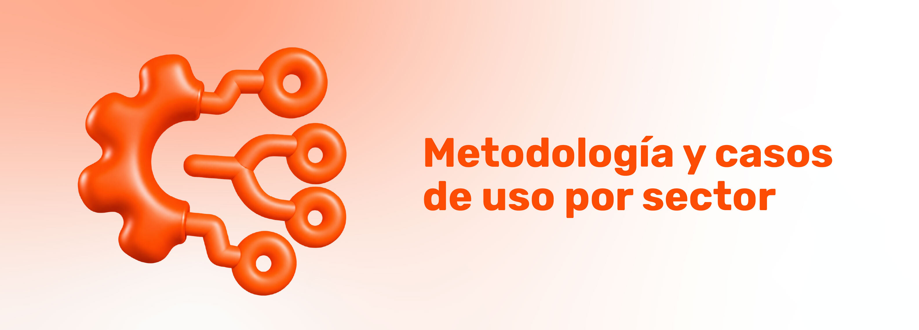 Ilustración 3D de un engranaje con nodos conectores junto al texto «Metodología y casos de uso por sector».